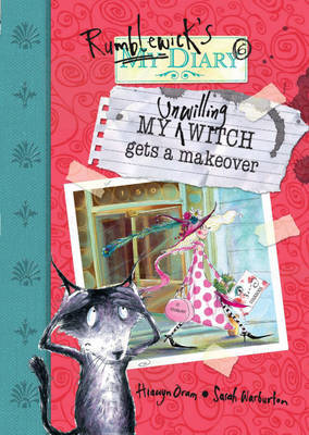 Rumblewick Diaries: My Unwilling Witch Gets A Makeover by Hiawyn Oram image