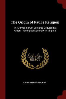 The Origin of Paul's Religion by John Gresham Machen