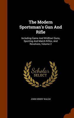 The Modern Sportsman's Gun and Rifle by John Henry Walsh image
