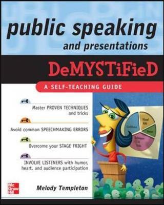 Public Speaking and Presentations Demystified by Melody Templeton