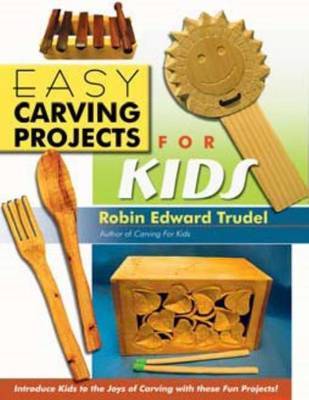 Easy Carving Projects for Kids by Robin Edward Trudel image