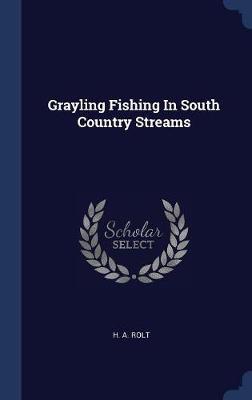 Grayling Fishing in South Country Streams by H A Rolt image