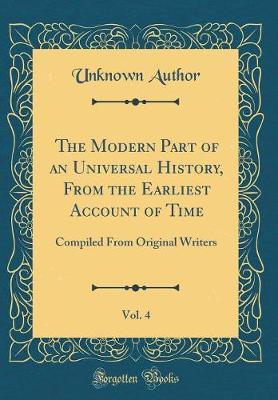 The Modern Part of an Universal History, from the Earliest Account of Time, Vol. 4 by Unknown Author image