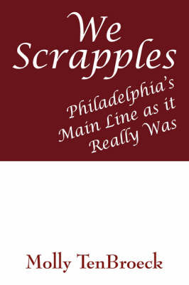 We Scrapples: Philadelphia's Main Line as It Really Was by Molly TenBroeck image