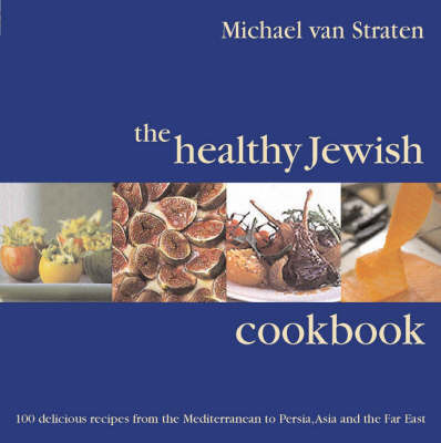 The Healthy Jewish Cookbook: 100 Delicious Recipes from the Mediterranean to Persia, Asia and the Far East by Michael Van Straten image