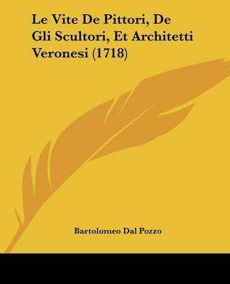 Le Vite De Pittori, De Gli Scultori, Et Architetti Veronesi (1718) by Bartolomeo Dal Pozzo image