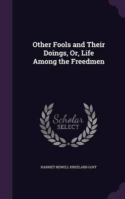 Other Fools and Their Doings, Or, Life Among the Freedmen by Harriet Newell Kneeland Goff image