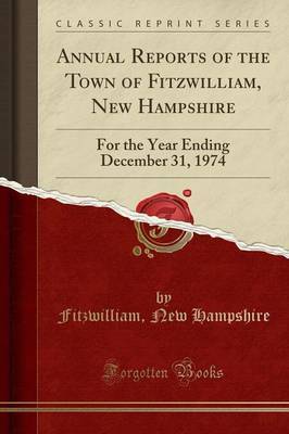 Annual Reports of the Town of Fitzwilliam, New Hampshire by Fitzwilliam New Hampshire