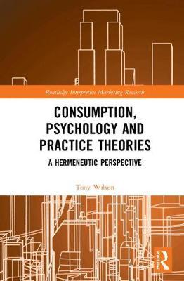 Consumption, Psychology and Practice Theories by Tony Wilson image