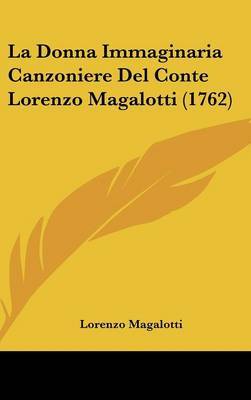 La Donna Immaginaria Canzoniere Del Conte Lorenzo Magalotti (1762) on Hardback by Lorenzo Magalotti