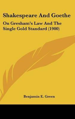 Shakespeare and Goethe: On Gresham's Law and the Single Gold Standard (1900) by Benjamin E Green image