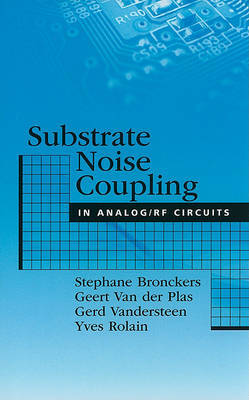 Substrate Noise Coupling in Analog/RF Circuits by Stephane Bronckers image