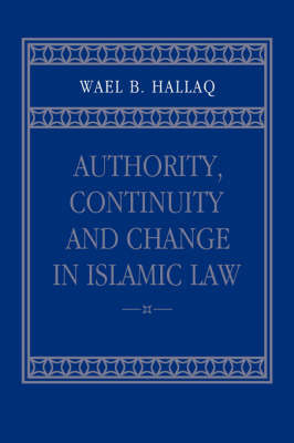Authority, Continuity and Change in Islamic Law by Wael B Hallaq image