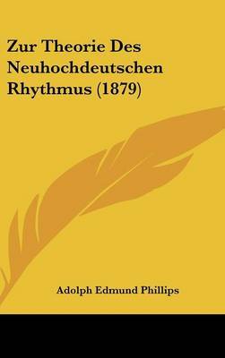 Zur Theorie Des Neuhochdeutschen Rhythmus (1879) by Adolph Edmund Phillips image