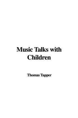 Music Talks with Children on Hardback by Thomas Tapper, Litt.D.