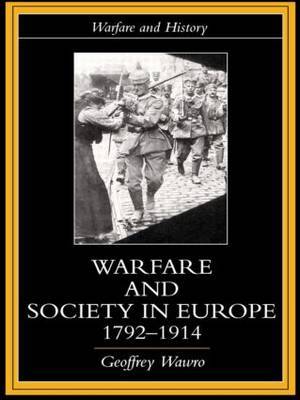 Warfare and Society in Europe, 1792- 1914 by Geoffrey Wawro image