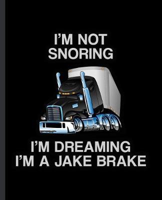 I'm Not Snoring I'm Dreaming I'm a Jake Brake by Eternity Journals image