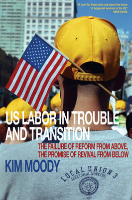 U.S. Labor in Trouble and Transition by Kim Moody image