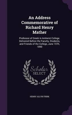 An Address Commemorative of Richard Henry Mather by Henry Allyn Frink image