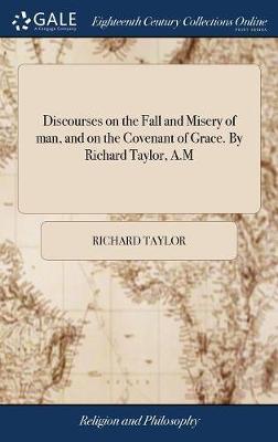 Discourses on the Fall and Misery of Man, and on the Covenant of Grace. by Richard Taylor, A.M image