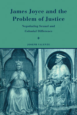 James Joyce and the Problem of Justice by Joseph Valente