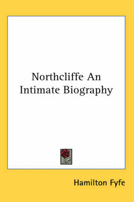 Northcliffe an Intimate Biography by Hamilton Fyfe image