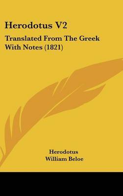 Herodotus V2: Translated from the Greek with Notes (1821) on Hardback by Herodotus