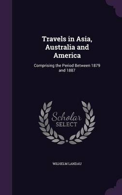 Travels in Asia, Australia and America by Wilhelm Landau image