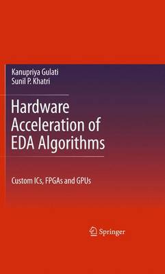 Hardware Acceleration of EDA Algorithms on Hardback by Kanupriya Gulati