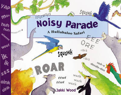 Noisy Parade: A Hullabaloo Safari on Paperback by Jacqueline Wood