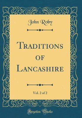 Traditions of Lancashire, Vol. 2 of 2 (Classic Reprint) by John Roby image