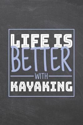 Life is Better with Kayaking by Kayaking Notebooks