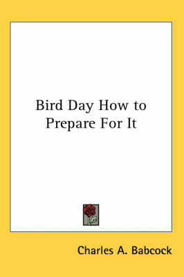 Bird Day How to Prepare For It on Paperback by Charles A. Babcock