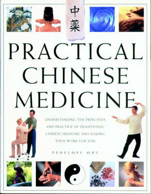 Practical Chinese Medicine: Understanding the Principles and Practice of Traditional Chinese Medicine and Making Them Work for You by Penelope Ody image