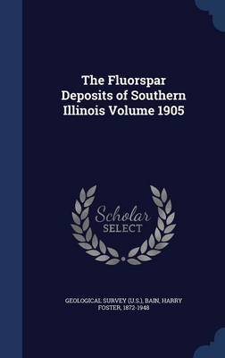 The Fluorspar Deposits of Southern Illinois Volume 1905 by Geological Survey (U.S.) image