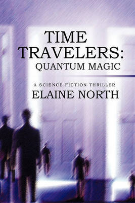 Time Travelers: Quantum Magic a Science Fiction Thriller by Elaine North image