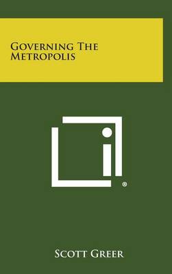 Governing the Metropolis on Hardback by Scott Greer