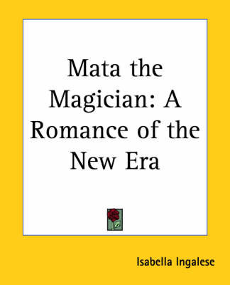 Mata the Magician: A Romance of the New Era on Paperback by Isabella Ingalese