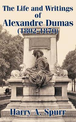 The Life and Writings of Alexandre Dumas (1802-1870) by Harry A Spurr image