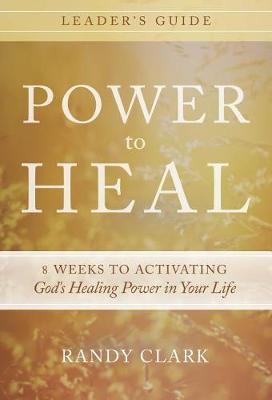 Power to Heal Leader's Guide by Randy Clark image