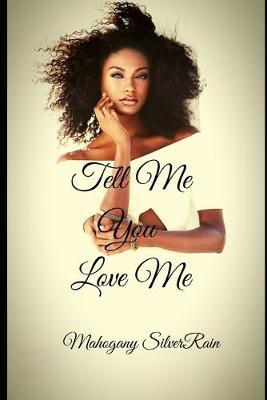 Tell Me You Love Me by Mahogany SilverRain image