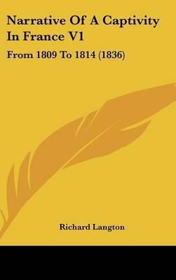 Narrative Of A Captivity In France V1: From 1809 To 1814 (1836) by Richard Langton image