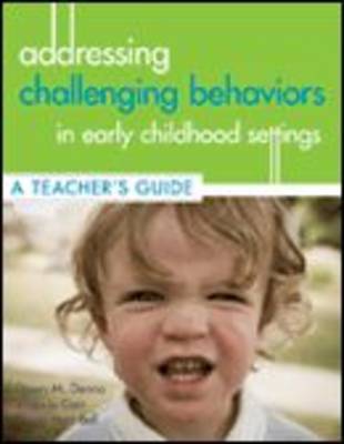 Addressing Challenging Behaviors in Early Childhood Settings: A Teacher's Guide by Dawn M. Denno image