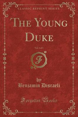 The Young Duke, Vol. 1 of 3 (Classic Reprint) by Benjamin Disraeli image