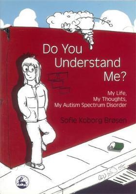 Do You Understand Me?: My Life, My Thoughts, My Autism Spectrum Disorder by Sofie Koborg Brosen image