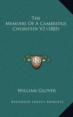 The Memoirs of a Cambridge Chorister V2 (1885) on Hardback by William Glover