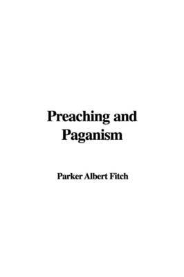 Preaching and Paganism by Parker Albert Fitch image