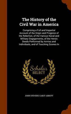 The History of the Civil War in America on Hardback by John Stevens Cabot Abbott