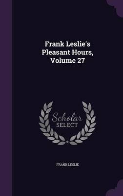 Frank Leslie's Pleasant Hours, Volume 27 by Frank Leslie image
