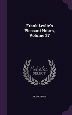 Frank Leslie's Pleasant Hours, Volume 27 image